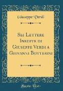 SEI Lettere Inedite Di Giuseppe Verdi a Giovanni Bottesini (Classic Reprint)