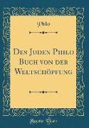 Des Juden Philo Buch von der Weltschöpfung (Classic Reprint)