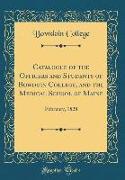 Catalogue of the Officers and Students of Bowdoin College, and the Medical School of Maine: February, 1828 (Classic Reprint)