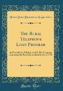 The Rural Telephone Loan Program: As Provided by Public Law 423, 81st Congress, Amending the Rural Electrification Act of 1936 (Classic Reprint)