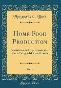 Home Food Production, Vol. 1: Variations in Importance and Use of Vegetables and Fruits (Classic Reprint)