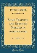 Some Training and Services Needed in Agriculture (Classic Reprint)