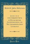 Judenthum Und Christenthum in Zeitalter Der Apokryphischen Und Neutestamentlichen Literatur (Classic Reprint)