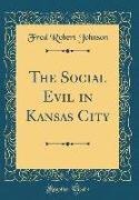 The Social Evil in Kansas City (Classic Reprint)