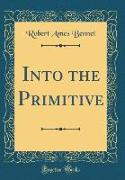 Into the Primitive (Classic Reprint)