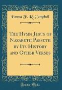 The Hymn Jesus of Nazareth Passeth by Its History and Other Verses (Classic Reprint)