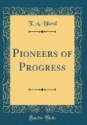 Pioneers of Progress (Classic Reprint)