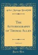 The Autobiography of Thomas Allen, Vol. 1 of 3 (Classic Reprint)