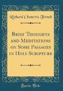 Brief Thoughts and Meditations on Some Passages in Holy Scripture (Classic Reprint)