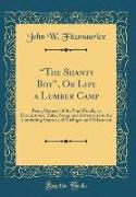 "The Shanty Boy", Or Life a Lumber Camp