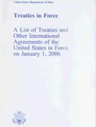 Treaties in Force: A List of Treaties and Other International Agreements of the United States in Force on January 1, 2006