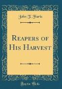 Reapers of His Harvest (Classic Reprint)