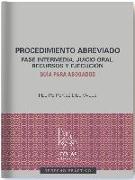 Procedimiento abreviado : fase intermedia, juicio oral, recursos y ejecución : guía para abogados