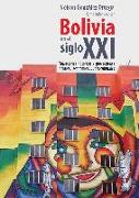 Bolivia en el siglo XXI : trayectorias históricas y proyecciones políticas, económicas y socioculturales