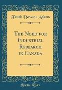 The Need for Industrial Research in Canada (Classic Reprint)