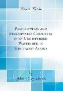 Precipitation and Streamwater Chemistry in an Undisturbed Watershed in Southwest Alaska (Classic Reprint)