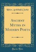 Ancient Myths in Modern Poets (Classic Reprint)