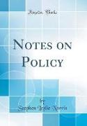 Notes on Policy (Classic Reprint)
