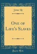 One of Life's Slaves (Classic Reprint)