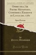 Opere dell'Ab. Pietro Metastasio, Conforme l'Edizione di Lucca del 1781, Vol. 5