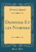 Dionysos Et les Nymphes (Classic Reprint)
