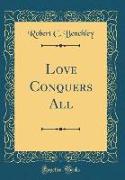 Love Conquers All (Classic Reprint)