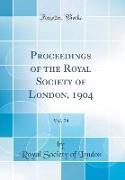 Proceedings of the Royal Society of London, 1904, Vol. 74 (Classic Reprint)