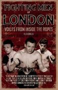 Fighting Men of London: Voices from Inside the Ropes