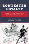 Contested Loyalty: Debates Over Patriotism in the Civil War North