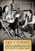 A&R Pioneers: Architects of American Roots Music on Record