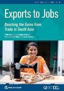 Exports to Jobs: Boosting the Gains from Trade in South Asia