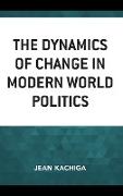 The Dynamics of Change in Modern World Politics