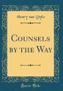 Counsels by the Way (Classic Reprint)