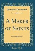 A Maker of Saints (Classic Reprint)