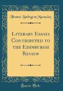 Literary Essays Contributed to the Edinburgh Review (Classic Reprint)