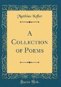 A Collection of Poems (Classic Reprint)