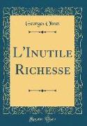 L'Inutile Richesse (Classic Reprint)