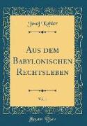 Aus dem Babylonischen Rechtsleben, Vol. 1 (Classic Reprint)