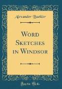 Word Sketches in Windsor (Classic Reprint)