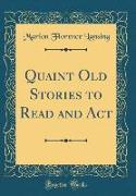 Quaint Old Stories to Read and Act (Classic Reprint)