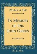 In Memory of Dr. John Green (Classic Reprint)