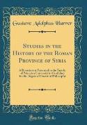 Studies in the History of the Roman Province of Syria