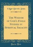 The Wisdom of God's Fools Studies in Spiritual Sagacity (Classic Reprint)