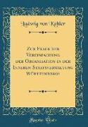Zur Frage der Vereinfachung der Organisation in der Inneren Staatsverwaltung Württembergs (Classic Reprint)