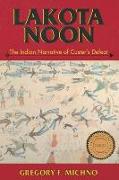 Lakota Noon: The Indian Narrative of Custer's Defeat