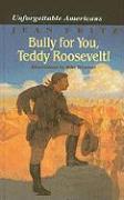 Bully for You, Teddy Roosevelt!