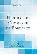 Histoire du Commerce de Bordeaux (Classic Reprint)