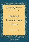 Spanish Legendary Tales (Classic Reprint)