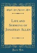 Life and Sermons of Jonathan Allen (Classic Reprint)