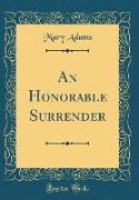 An Honorable Surrender (Classic Reprint)